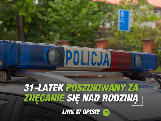 31-latek poszukiwany za znęcanie się nad rodziną