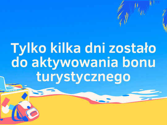 500 zł na wyciągnięcie ręki. Tylko kilka dni zostało do aktywowania bonu turystycznego