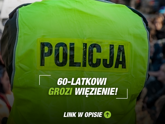 60-latkowi grozi więzienie!