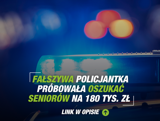 Fałszywa policjantka próbowała oszukać seniorów na 180 tys. zł