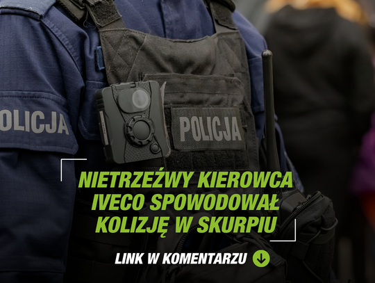 Nietrzeźwy kierowca Iveco spowodował kolizję w Skurpiu