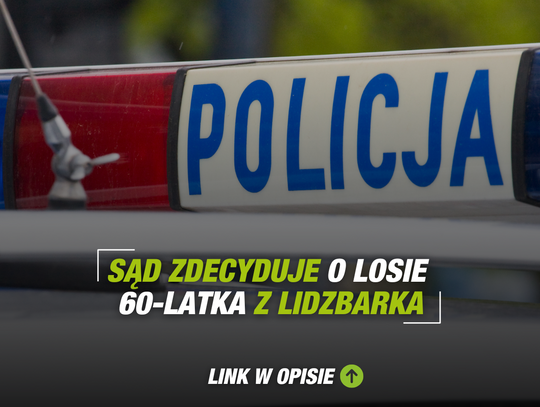 Sąd zdecyduje o losie 60-latka z Lidzbarka