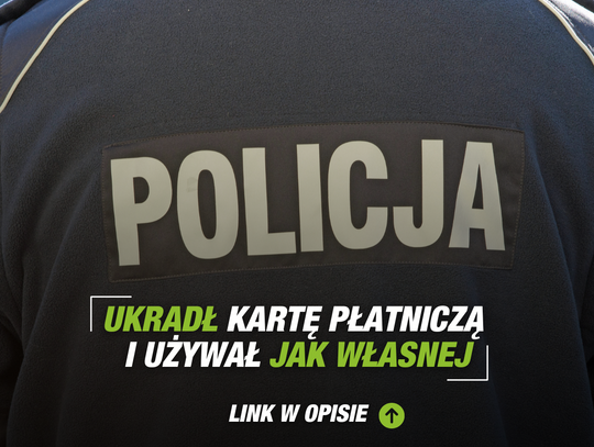 Ukradł kartę płatniczą i używał jak własnej