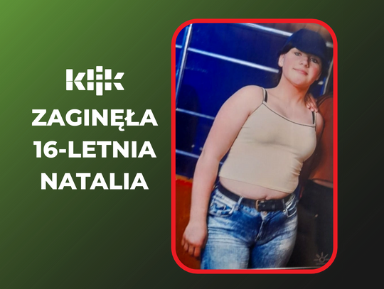 Zaginęła 16-letnia Natalia. Policjanci proszą o pomoc