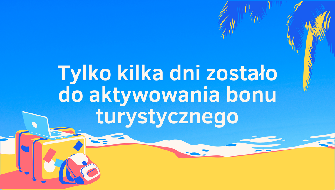 500 zł na wyciągnięcie ręki. Tylko kilka dni zostało do aktywowania bonu turystycznego