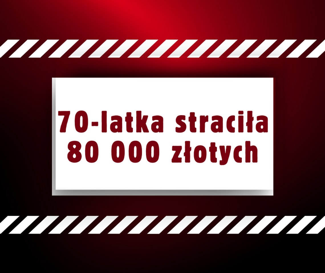 70-latka straciła 80 000 złotych