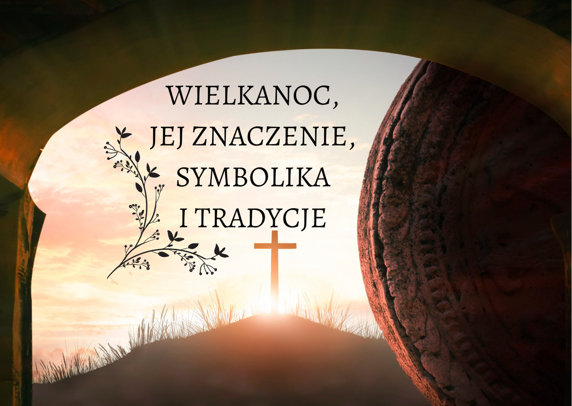 Wielkanoc, jej znaczenie, symbolika i tradycje